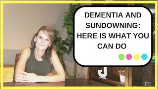 Dementia and Sundowning Tips to Help You Manage Sundowning [upl. by Carla]