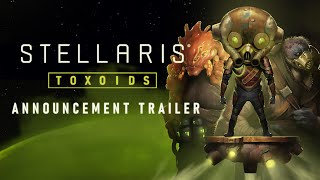 Stellaris Toxoids Species Pack  Announcement Trailer  PreOrder Now [upl. by Dorkas]