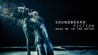 SOUNDBOARD FICTION  Wash Me in the Water OFFICIAL VIDEO [upl. by Gare4]