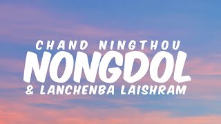 NONGDOL  Chand Ningthou amp Lanchenba Laishram  Lyrics [upl. by Atiekan101]