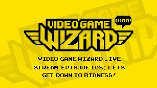 VIDEO GAME WIZARD LIVE STREAM EPISODE 108  Lets Get Down To Bidness [upl. by Turk138]