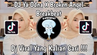 DJ YA ODNA X BROKEN ANGEL BREAKBEAT VIRAL TIK TOK TERBARU 2023 YANG KALIAN CARI [upl. by Gleich]