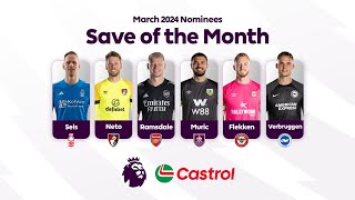 PL Castrol Save of the Month March 2024 nominees  Who’s your pick  KIEA Sports [upl. by Godden]