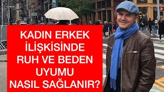 KADIN ERKEK İLİŞKİSİNDE RUH VE BEDEN UYUMU NASIL ORTAYA ÇIKAR [upl. by Dagna177]