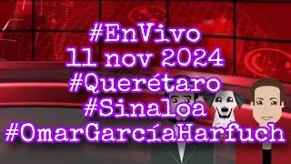 EnVivo 11 nov 2024 Querétaro Sinaloa OmarGarcíaHarfuch [upl. by Aneema]