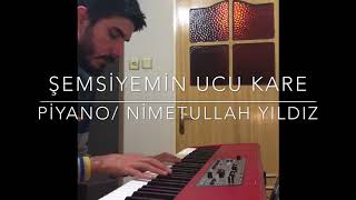 ŞEMSİYEMİN UCU KARE Piano Cover Nimetullah Yıldız [upl. by Morie]