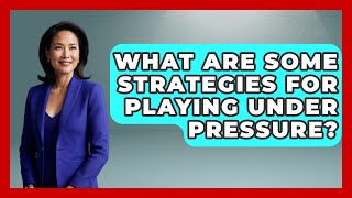 What Are Some Strategies for Playing Under Pressure  TheSportXpertcom [upl. by Chaffin]