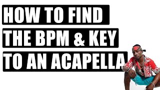 How to Find BPM and Key of any ACAPELLA [upl. by Mandych]