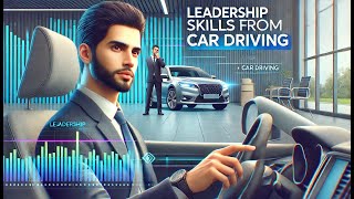 Navigating Leadership Skills Learned from Car Driving [upl. by Bogey]