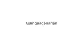 How to Pronounce quotQuinquagenarianquot [upl. by Elaynad]