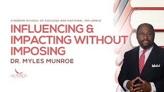 Influencing and Impacting Without Imposing  Dr Myles Munroe [upl. by Esteban914]