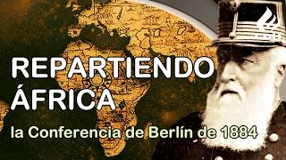 El REPARTO de ÁFRICA La Conferencia de Berlín de 1884 a 1885 la división de África entre europeos [upl. by Inoj232]