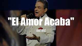 José José  El Amor Acaba LETRA [upl. by Eggleston]