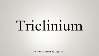 How To Say Triclinium [upl. by Anit]