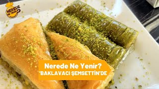 “Nerede Ne Yenir” ‘BAKLAVACI ŞEMSETTİN’DE [upl. by Flo969]