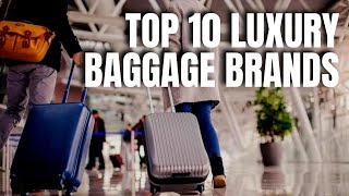 Top 10 luxury baggage Brands  The 10 Best Luxury Luggage Brands for Every Traveler [upl. by Thacker]