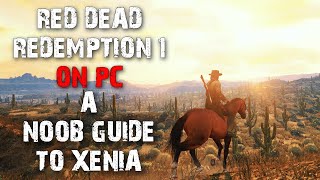 Red Dead Redemption 1 on PC  NOOB GUIDE to Xenia for HIGH amp Low PCs  What is Xenia amp how to Use it [upl. by Risley]