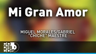 Mi Gran amor Miguel Morales Y Gabriel “El Chiche” Maestre  Audio [upl. by Xerxes322]