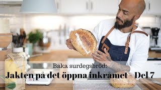 Baka surdegsbröd Jakten på det öppna inkråmet  Del 7 [upl. by Verada]