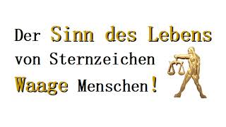 Was ist der ⚖️Sinn des Lebens⚖️ der Waage Menschen Was wollen sie wirklich [upl. by Estas]