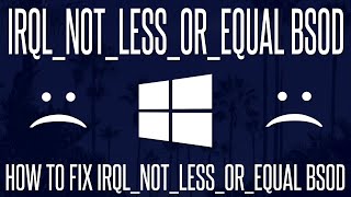 SOLVED  How to Fix IRQL NOT LESS OR EQUAL Blue Screen in Windows 10 [upl. by Dorian]