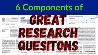 6 Components of a Great Research Question  How to write a research question [upl. by Aisemaj]