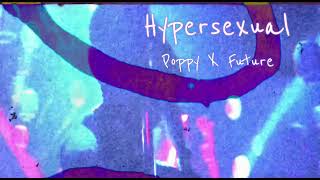 Poppy  Hypersexual feat Future Audio [upl. by Rramed]