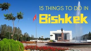 BISHKEK TRAVEL GUIDE  Top 15 Things To Do In Bishkek Kyrgyzstan [upl. by Ecyrb66]