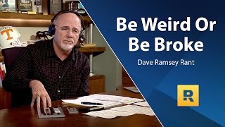 Be Weird Or Be Broke  Dave Ramsey Rant [upl. by Airamas]