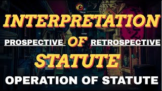 Interpretation of Statutes Operation of Statutes  Prospective or Retrospective Operation in Hindi [upl. by Schriever]