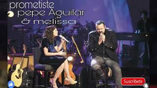 Prometiste  Pepe Aguilar amp Melissa [upl. by Alathia756]