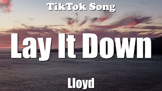 Lloyd  Lay It Down Lay your head on my pillow Lyrics  TikTok Song [upl. by Dyson]