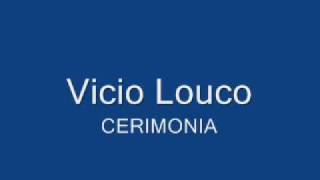 Vicio Louco  Cerimonia [upl. by Addam8]