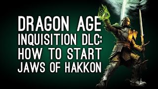 Dragon Age Inquisition DLC How to Start Jaws of Hakkon [upl. by Naamana]