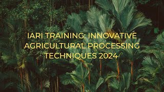 IARI Training Innovative Agricultural Processing Techniques 2024 [upl. by Christal]