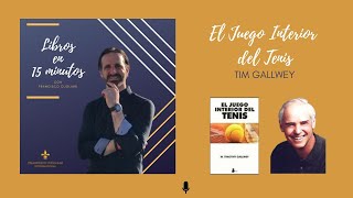 Podcast Libros en 15 minutos  Episodio  14  El Juego Interior del Tenis de Timothy Gallwey [upl. by Ayojal]