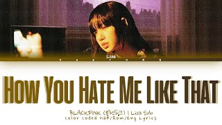 BLACKPINK LISA Solo How You Hate Me Like That Lyrics Color Coded HanRomEng Lyrics Gustav Mixes [upl. by Eusassilem]