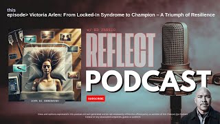 LockedIn Syndrome The Triumphant Story of Victoria Arlen  a REFLECT Podcast by Ed Fassio [upl. by Soisanahta]