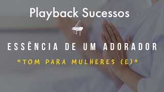 Essência de um Adorador  Playback Tom Para Mulheres [upl. by Candra]