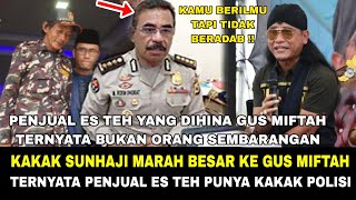 BUKAN MAIN MAIN KAKAK SUNHAJI SEORANG POLISI MUNCUL  LABRAK GUS MIFTAH YANG HINA ADIKNYA [upl. by Diaz663]