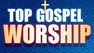 Top Christian Gospel Songs 2019  The Best Praise and Worship Gospel Music 2019 [upl. by Ellives]