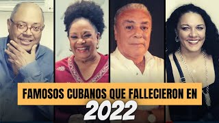 20 FAMOSOS CUBANOS que MURI3RON en 2022 [upl. by Halbert]