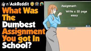 Whats The Most Idiotic Assignment Youve Got In School [upl. by Wolsniw]