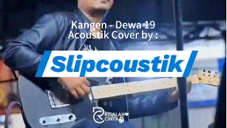 Kangen  Dewa 19 Acoustik Cover by Slipcoustik [upl. by Carolin378]