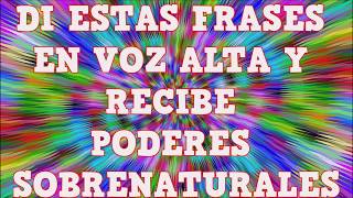 Di estas frases en voz alta y recibirás poderes sobrenaturales TE SORPRENDERÁS [upl. by Nitsyrc]