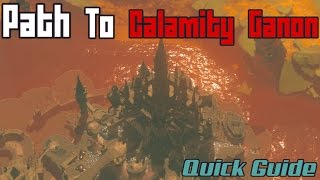 Getting to Calamity Ganon  Quick Guide  Zelda Breath of the Wild [upl. by Alyl]