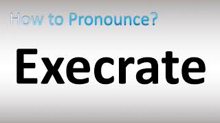 How to Pronounce Execrate [upl. by Dacia184]