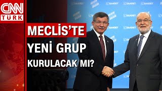 Saadet ve Gelecek Mecliste yeni grup kurulacak mı [upl. by Garv522]