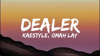 Kaestyle Ft Omah Lay  Dealer Lyrics [upl. by Yelrac]