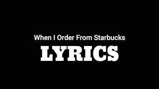 When I Order From Starbucks  Meme   Lyrics [upl. by Arehahs254]